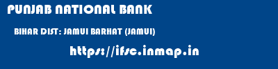 PUNJAB NATIONAL BANK  BIHAR DIST: JAMUI BARHAT (JAMUI)   ifsc code